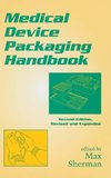 Medical Device Packaging Handbook, Revised and Expanded