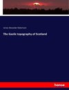 The Gaelic topography of Scotland