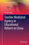 Teacher Mediated Agency in Educational Reform in China