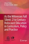 As the Witnesses Fall Silent: 21st Century Holocaust Education in Curriculum, Policy and Practice