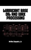 Sequeira, A: Lubricant Base Oil and Wax Processing