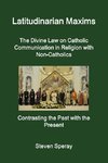 Latitudinarian Maxims  The Divine Law on Catholic Communication in Religion with Non-Catholics  Contrasting the Past with the Present