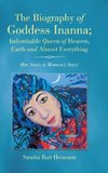 The Biography of Goddess Inanna; Indomitable Queen of Heaven, Earth and Almost Everything