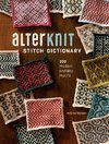 Alterknit Stitch Dictionary: 200 Modern Knitting Motifs