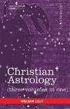 Christian Astrology (Three Volumes in One)