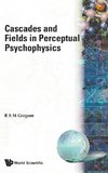 Cascades and Fields in Perceptual Psychophysics