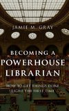 Becoming a Powerhouse Librarian