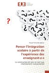 Penser l'intégration scolaire à partir de l'expérience des enseignant-e-s