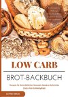 Low Carb Brot-Backbuch Rezepte für Brote Brötchen Semmeln Gewürze Aufstriche (fast) ohne Kohlenhydrate Brotrezepte für Anfänger kohlenhydratarm weizenfrei Backen  Diät Abnehmen