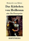 Das Käthchen von Heilbronn oder Die Feuerprobe