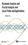 Harmonic Analysis and Fractal Analysis over Local Fields and Applications