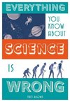 Everything You Know About Science is Wrong