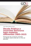 Deuda Pública e Inversión Boliviana bajo modelos diferentes 2005-2015