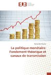 La politique monétaire: Fondement théorique et canaux de transmission