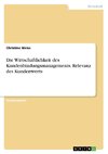 Die Wirtschaftlichkeit des Kundenbindungsmanagements. Relevanz des Kundenwerts