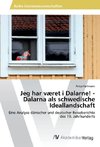 Jeg har været i Dalarne! - Dalarna als schwedische Ideallandschaft