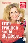 Frau Fröhlich sucht die Liebe ... und bleibt nicht lang allein