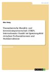 Transatlantische Handels- und Investitionspartnerschaft (THIP). Internationaler Handel im Spannungsfeld zwischen Freihandelszonen und Multilateralismus