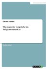 Theologische Gespräche im Religionsunterricht