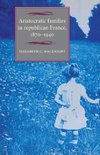 Aristocratic families in republican France, 1870-1940