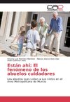 Están ahí: El fenómeno de los abuelos cuidadores