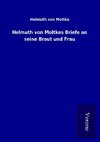 Helmuth von Moltkes Briefe an seine Braut und Frau