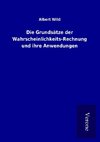 Die Grundsätze der Wahrscheinlichkeits-Rechnung und ihre Anwendungen