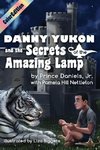 Danny Yukon and the Secrets of the Amazing Lamp-- Full Color Edition