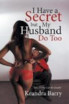 I Have a Secret but My Husband Do Too