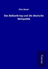 Das Balkankrieg und die deutsche Weltpolitik