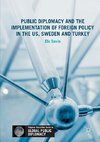 Public Diplomacy and the Implementation of Foreign Policy in the US, Sweden and Turkey