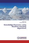 Knowledge Discovery using Machine Learning Algorithms