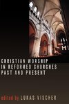 Christian Worship in Reformed Churches Past and Present