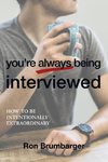 You're Always Being Interviewed