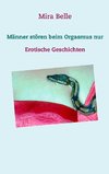 Männer stören beim Orgasmus nur