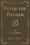 Meade, L: Peter the Pilgrim (Classic Reprint)