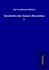 Geschichte des Kaisers Maximilian I.