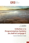 Initiation à la Programmation Système en shell et Langage C