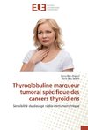 Thyroglobuline marqueur tumoral spécifique des cancers thyroïdiens