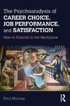 The Psychoanalysis of Career Choice, Job Performance, and Satisfaction