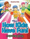 How Kids Have Fun! Coloring Book