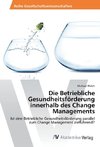 Die Betriebliche Gesundheitsförderung innerhalb des Change Managements