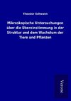 Mikroskopische Untersuchungen über die Übereinstimmung in der Struktur und dem Wachstum der Tiere und Pflanzen