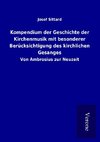 Kompendium der Geschichte der Kirchenmusik mit besonderer Berücksichtigung des kirchlichen Gesanges