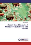 Zircon Based Hard, Soft Microwave Substrates and Devices