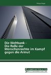 Die Weltbank - Die Rolle der Menschenrechte im Kampf gegen die Armut