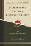 Gundolf, F: Shakespeare und der Deutsche Geist (Classic Repr