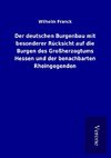 Der deutschen Burgenbau mit besonderer Rücksicht auf die Burgen des Großherzogtums Hessen und der benachbarten Rheingegenden