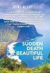 Sudden Death Beautiful Life