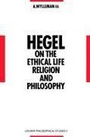 Hegel on the Ethical Life, Religion and Philosophy